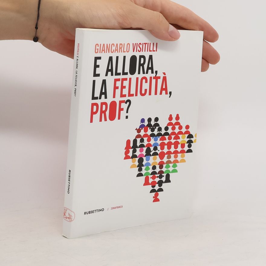 Giancarlo Visitilli E allora, la felicità, prof?