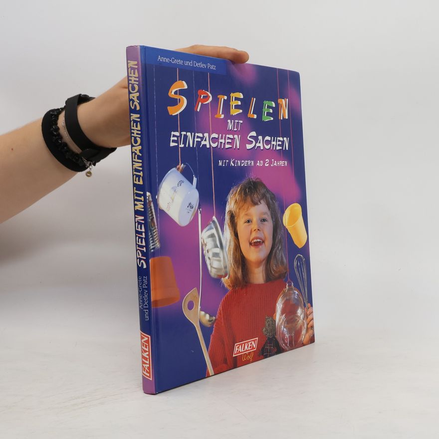 Detlef Patz Spielen mit einfachen Sachen mit Kindern ab 2 Jahren