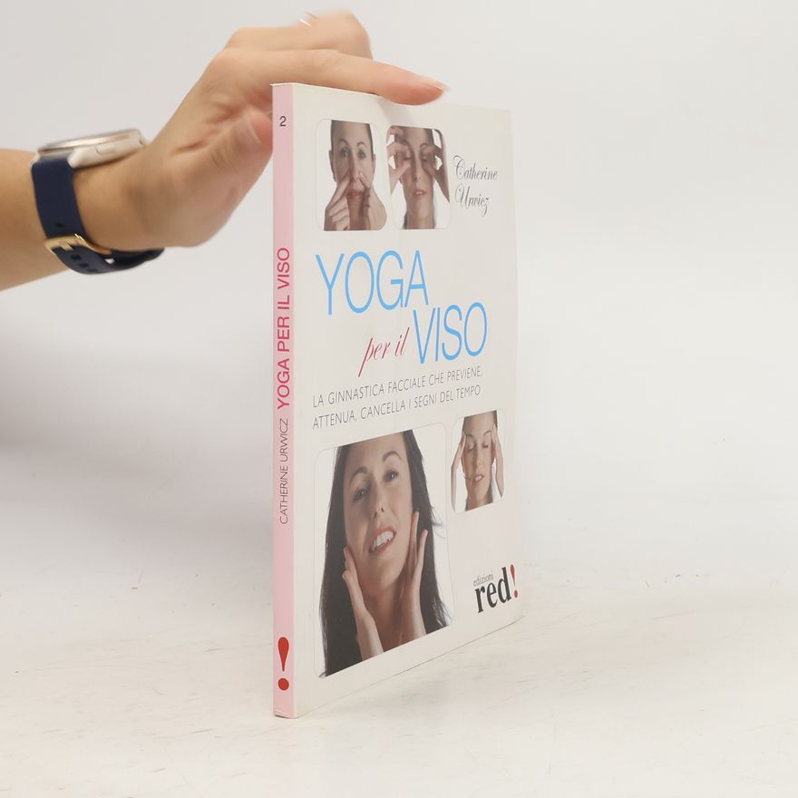 Catherine Urwicz Yoga per il viso. La ginnastica facciale che previene, attenua, cancella i segni del tempo