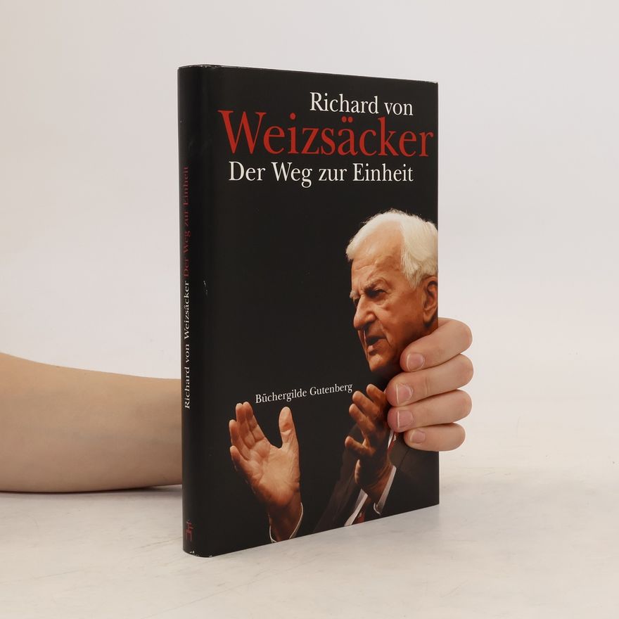Richard von Weizsäcker Der Weg zur Einheit