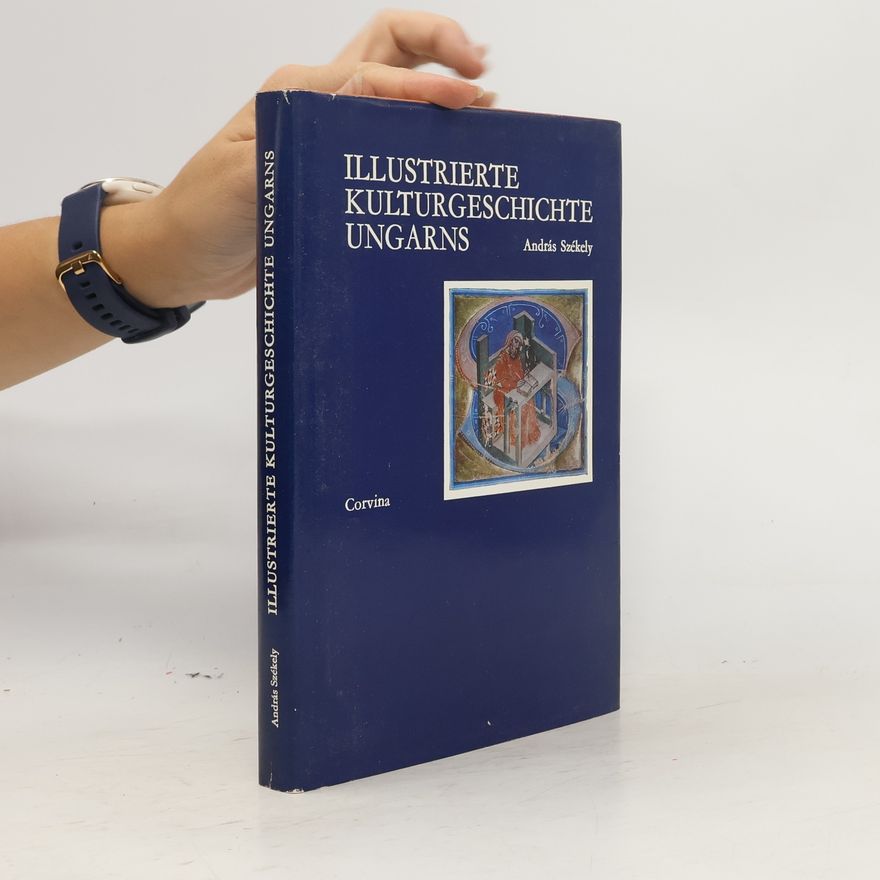 András Székely Illustrierte Kulturgeschichte Ungarns