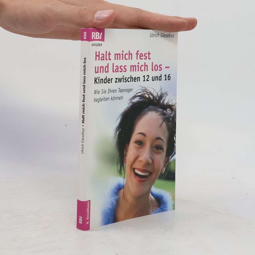 Ulrich Giesekus Halt mich fest und lass mich los - Kinder zwischen 12 und 16
