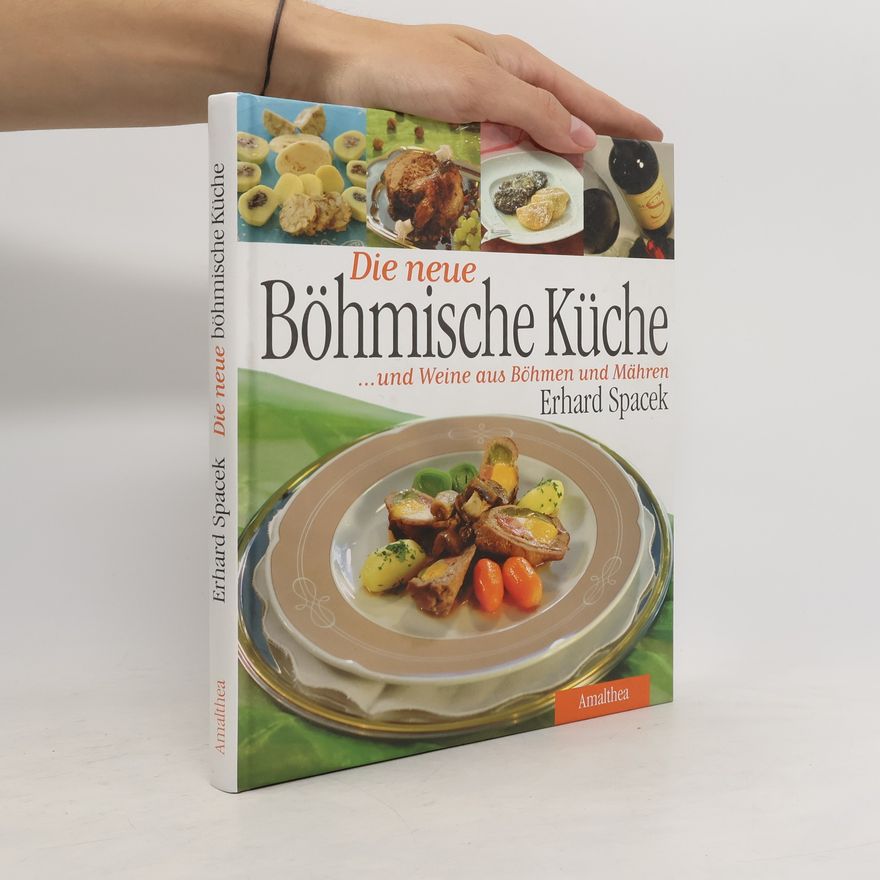 Erhard Spacek Die neue böhmische Küche und Weine aus Böhmen und Mähren