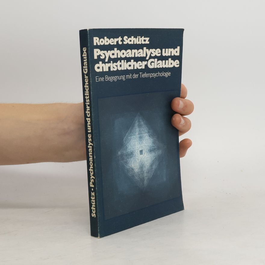 Robert Schütz Psychoanalyse und christlicher Glaube
