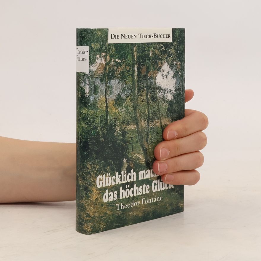 Theodor Fontane Glücklich machen ist das höchste Glück