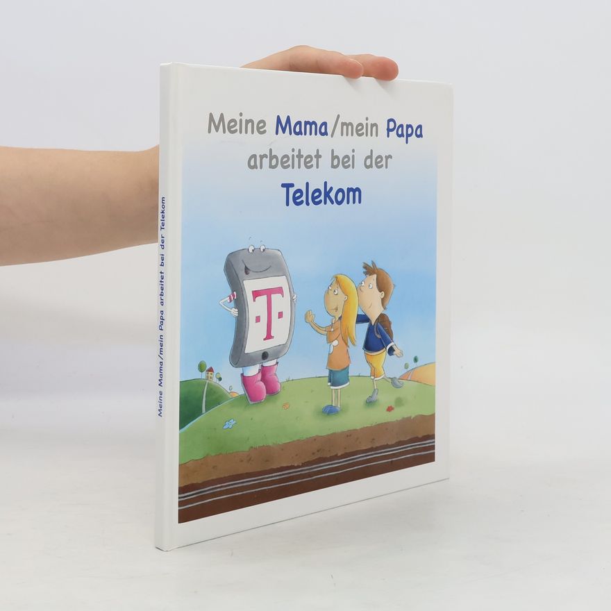 Autorenkollektiv Meine Mama/mein Papa arbeitet bei der Telekom