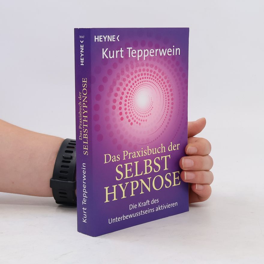 Kurt Tepperwein Das Praxisbuch der Selbsthypnose