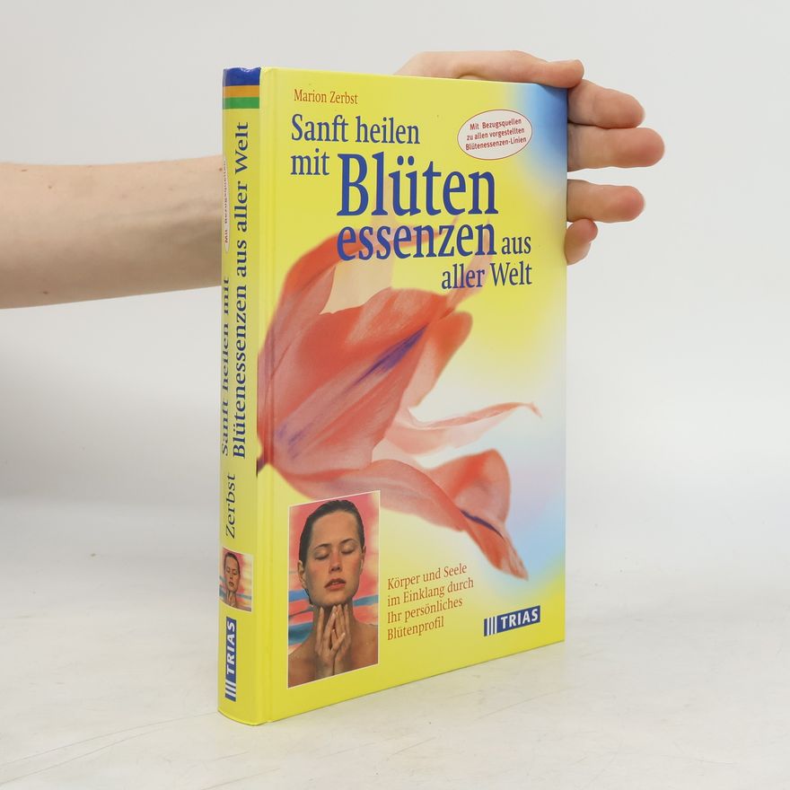 Marion Zerbst Sanft heilen mit Blütenessenzen aus aller Welt