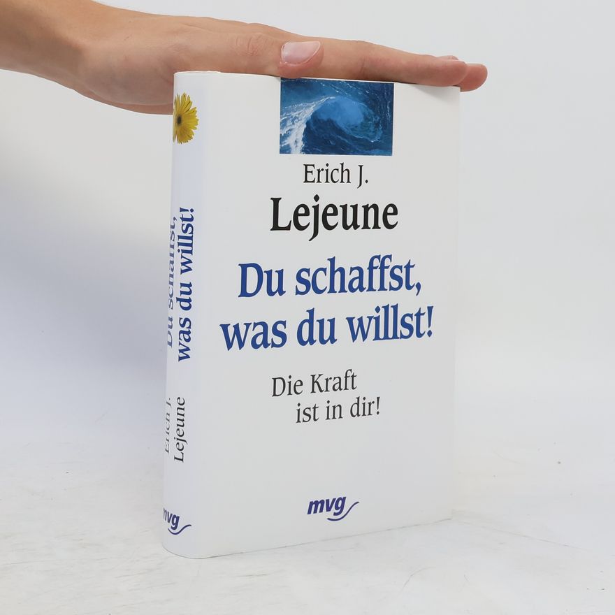 Erich J. Lejeune Du schaffst, was du willst!