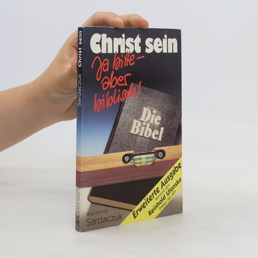 Waldemar Sardaczuk Christ sein - ja bitte! ... aber biblisch!