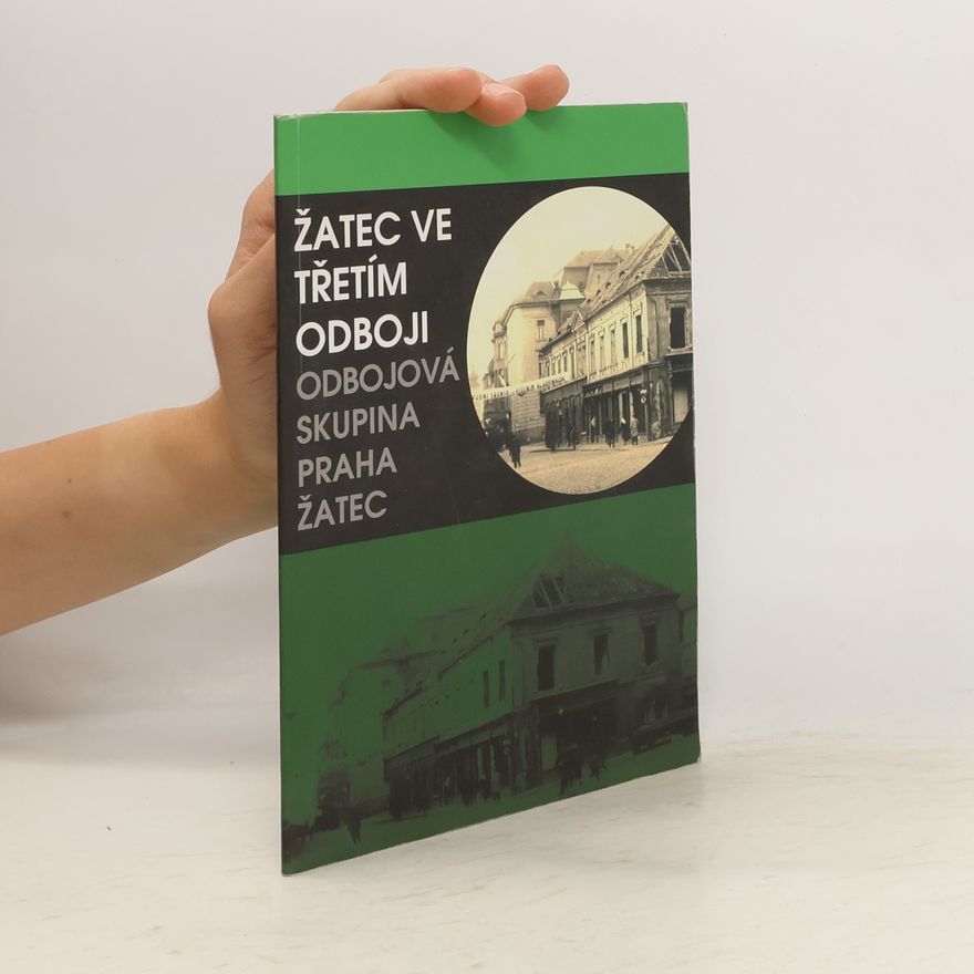 AA.VV. Žatec ve Třetím odboji : odbojová skupina Praha - Žatec