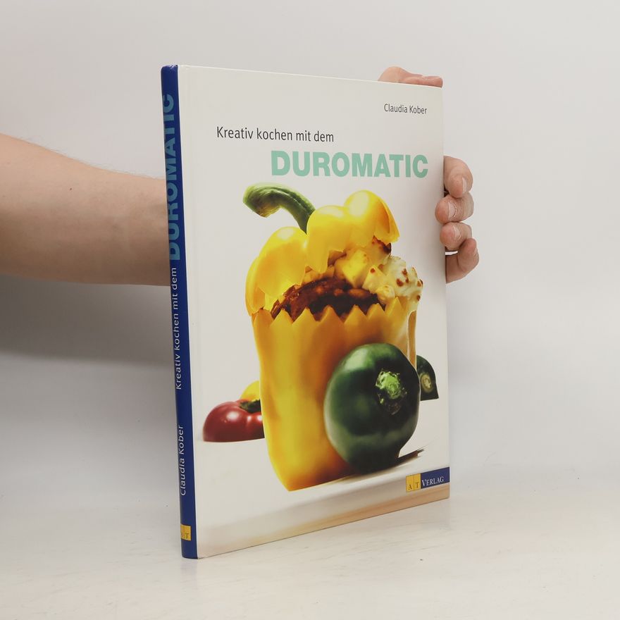 Claudia Kober Kreativ kochen mit dem DUROMATIC