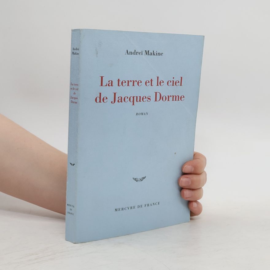 Andreï Makine La Terre et le ciel de Jacques Dorme