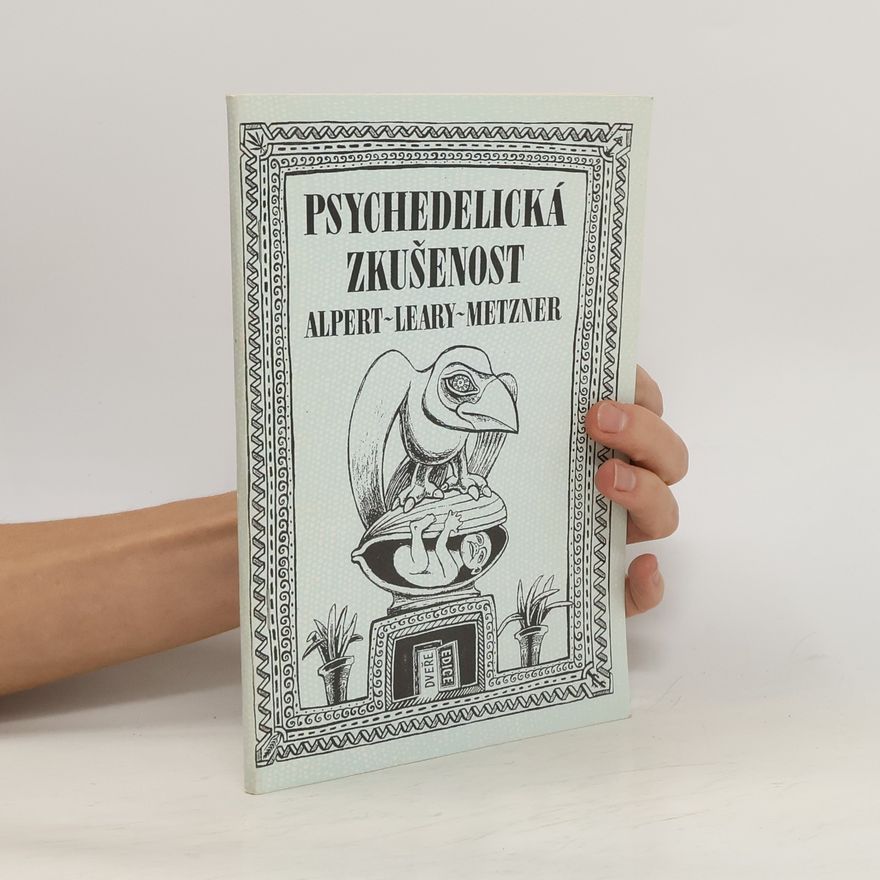 Ralph Metzner Psychedelická zkušenost: Příručka na podkladě Tibetské knihy mrtvých