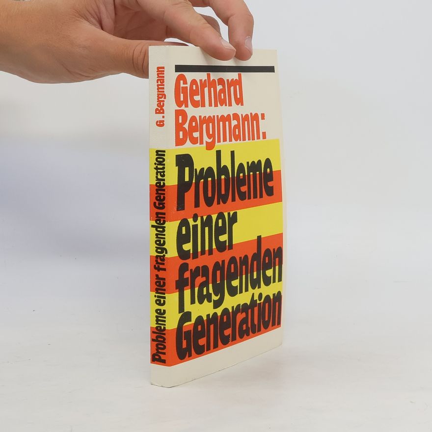 Gerhard Bergmann Probleme einer fragenden Generation