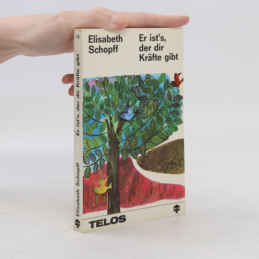 Elisabeth Schopff Er ist's, der dir Kräfte gibt