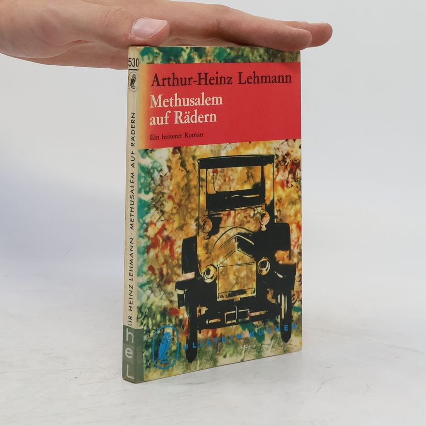Arthur Heinz Lehmann Methusalem auf Rädern