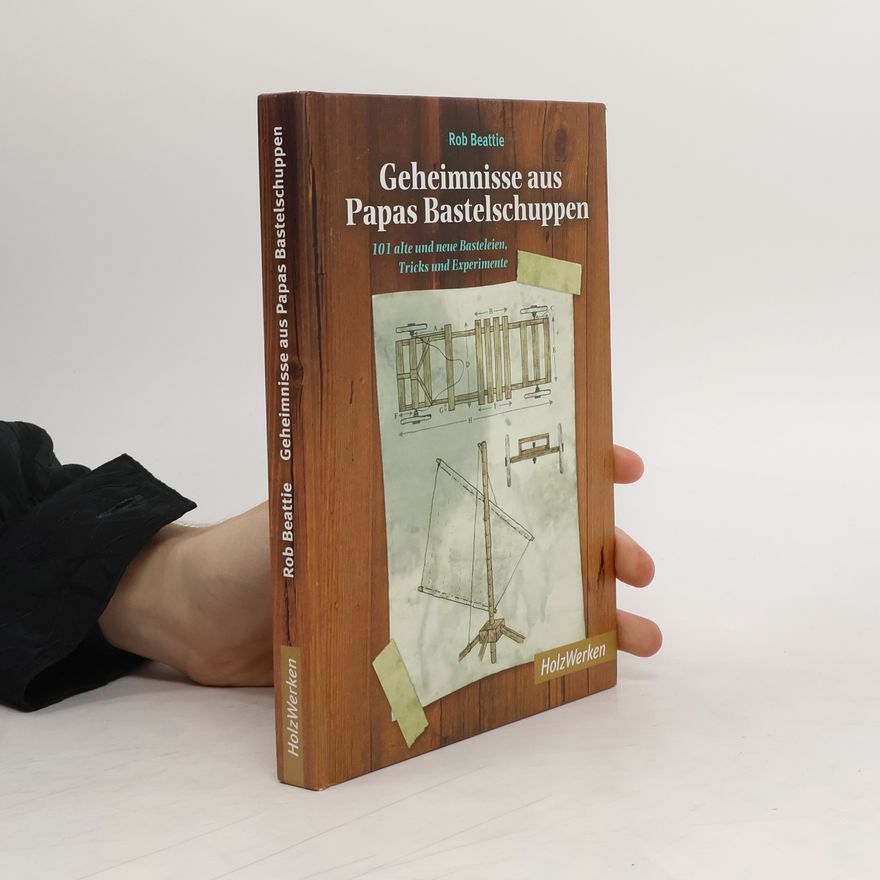 Rob Beattie Geheimnisse aus Papas Bastelschuppen