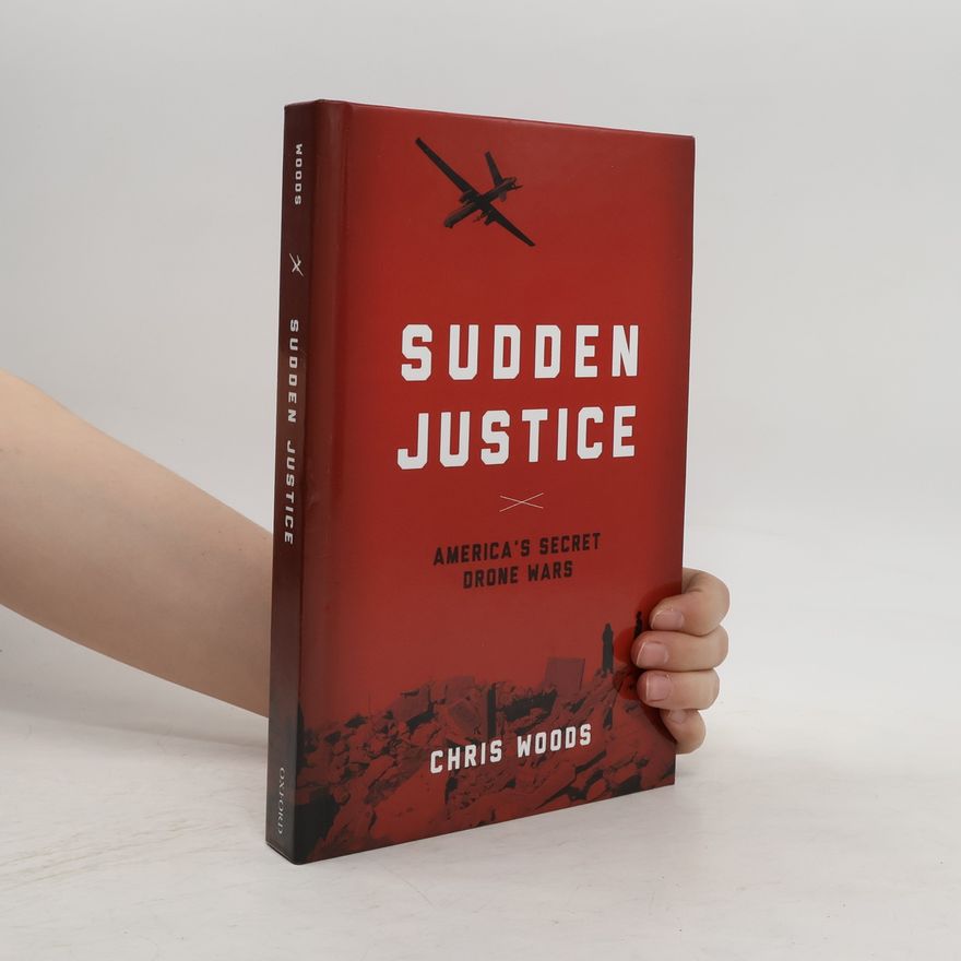 Chris Woods Sudden Justice: America's Secret Drone Wars