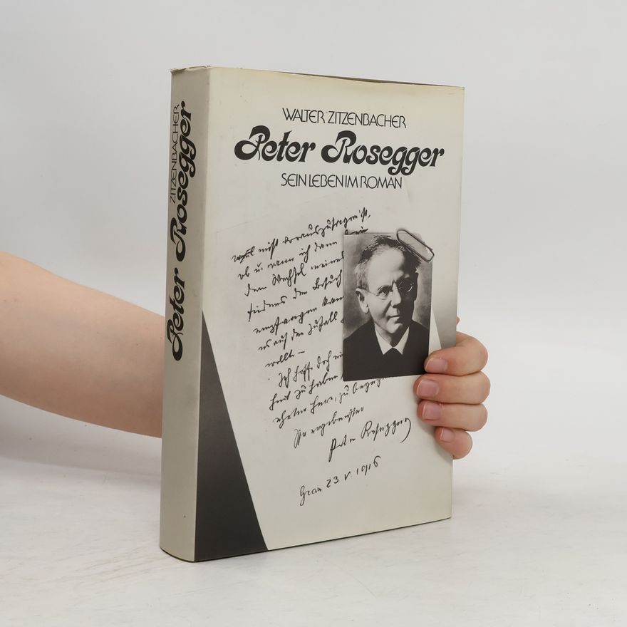 Walter Zitzenbacher Peter Rosegger. Sein Leben im Roman