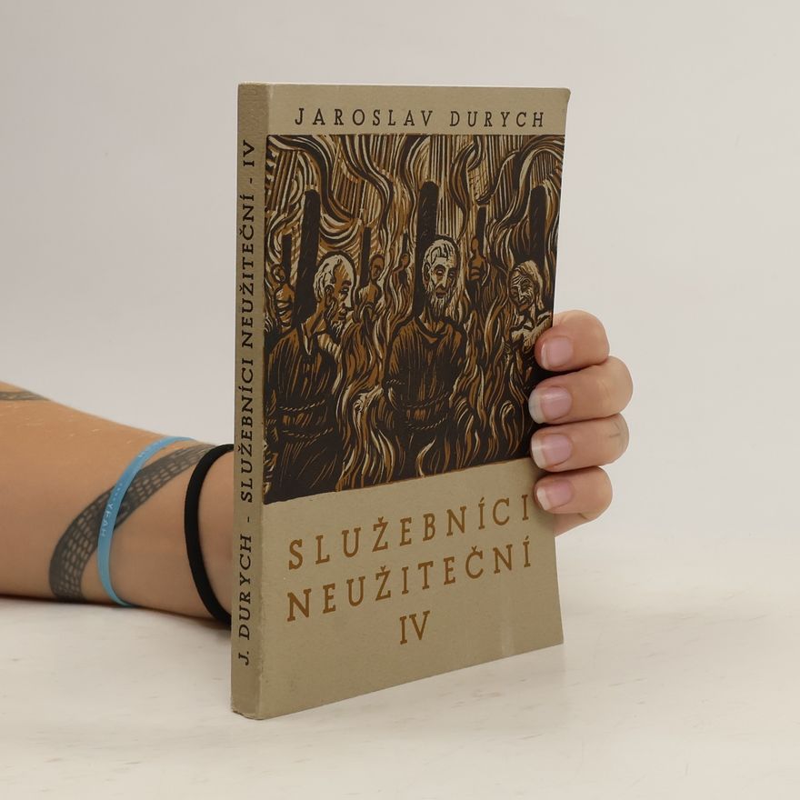 Jaroslav Durych Služebníci neužiteční IV
