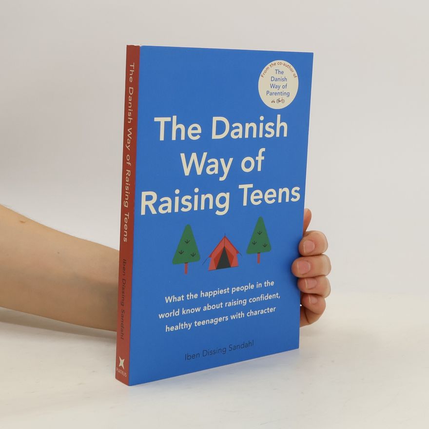 Iben Dissing Sandahl The Danish Way of Raising Teens