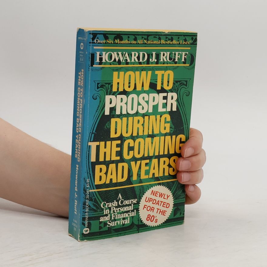 Howard J. Ruff How to Prosper During the Coming Bad Years