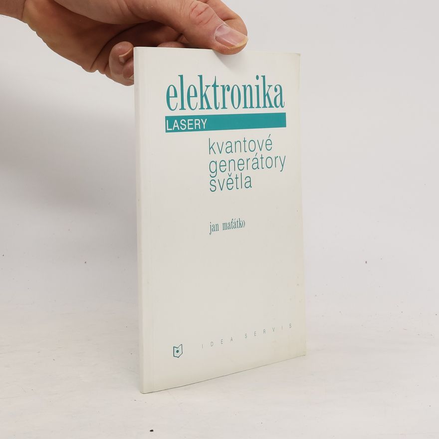 Jan Maťátko Elektronika - lasery : kvantové generátory světla