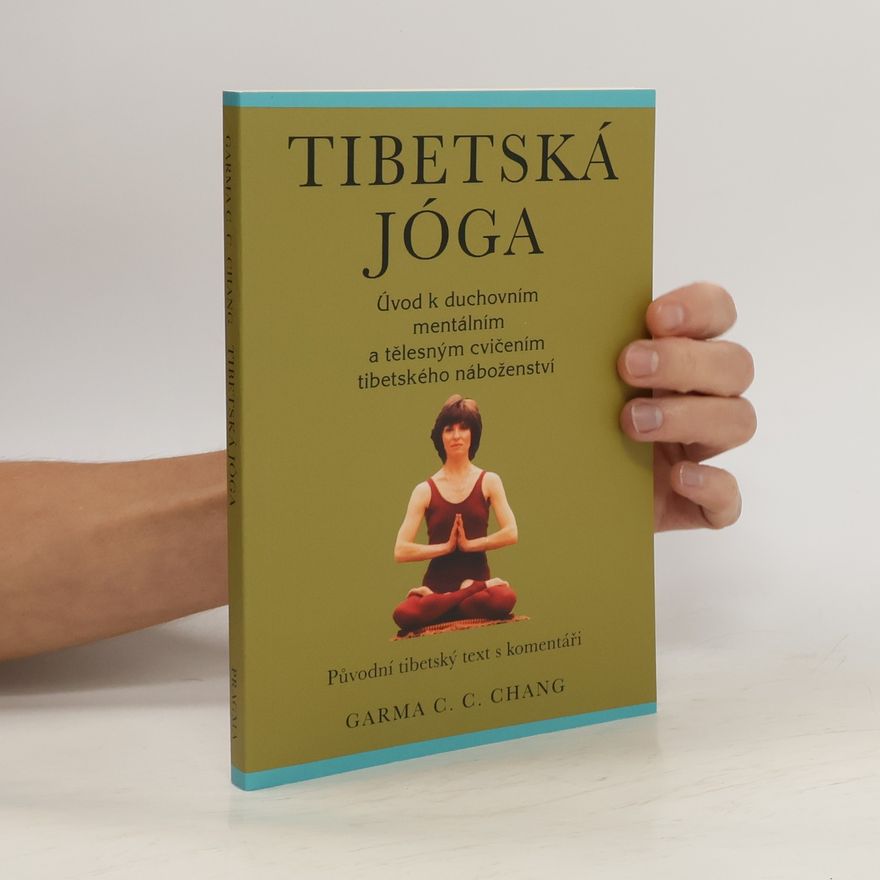 Chenji Zhang Tibetská jóga. Úvod k duchovním mentálním a tělesným cvičením tibetského náboženství