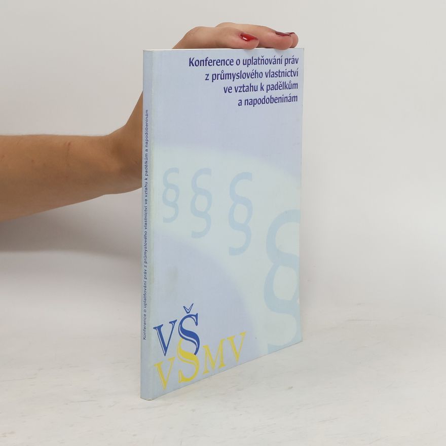 Collectif d'auteurs Konference o uplatňování práv z průmyslového vlastnictví ve vztahu k padělkům a napodobeninám