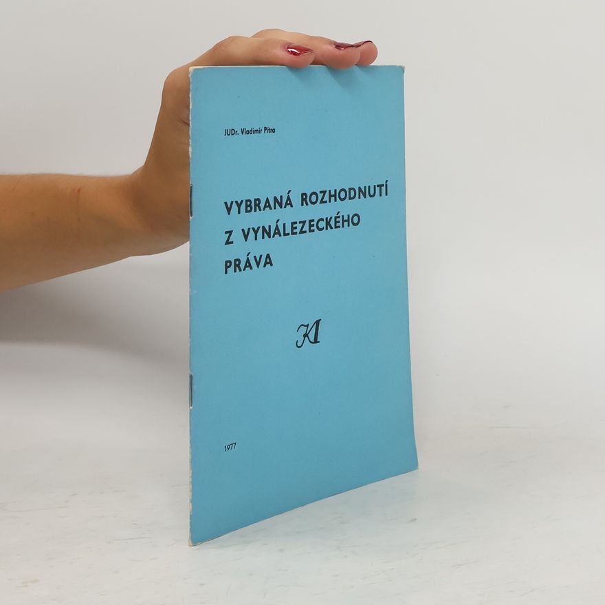 Vladimír Pítra Vybraná rozhodnutí z vynálezeckého práva