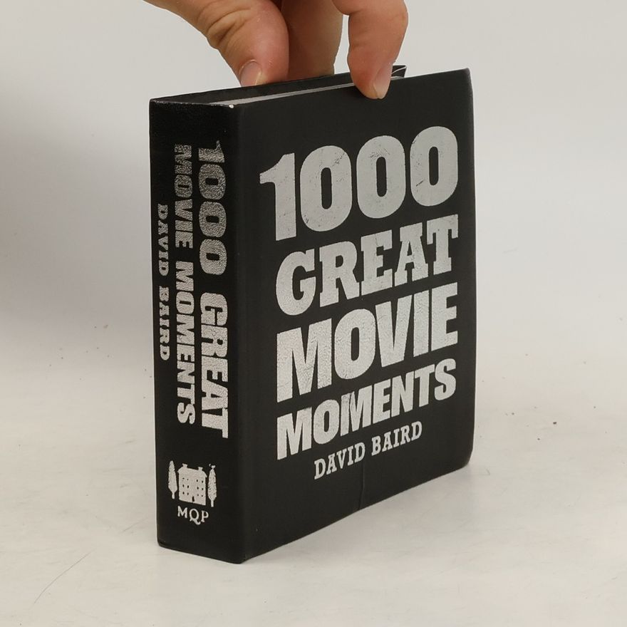 David Baird 1000 Moments That Matter: 1000 Great Movie Moments