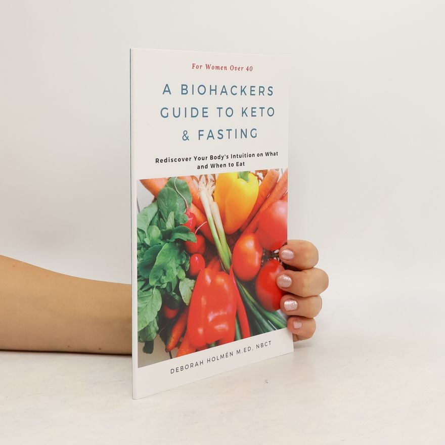 Deborah Holmén The Biohackers Guide to Keto and Fasting for Women Over 40