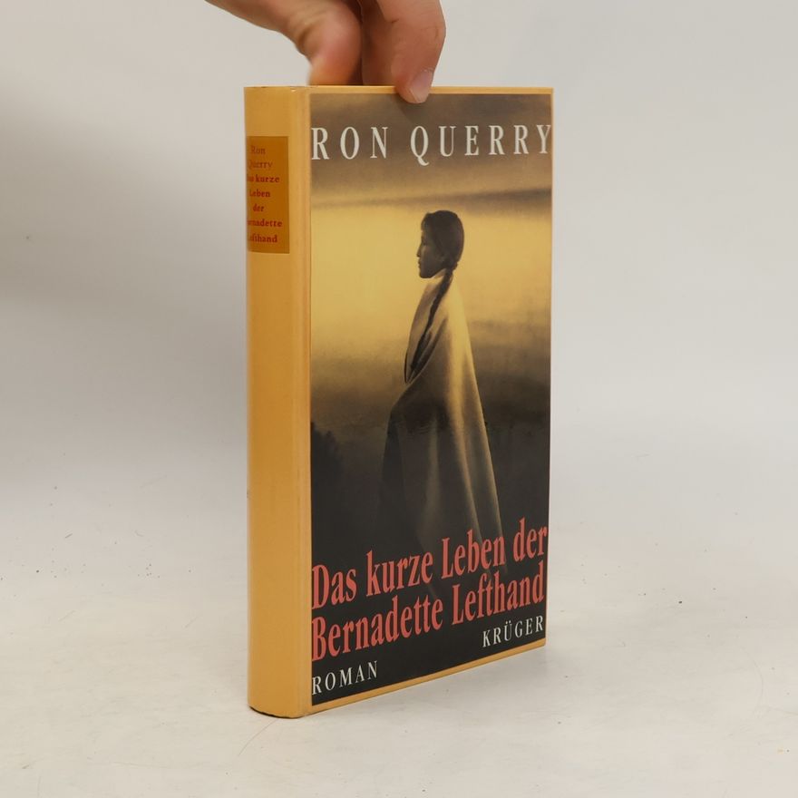 Ron Querry Das kurze Leben der Bernadette Lefthand