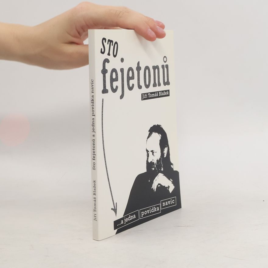 Jiří Tomáš Blažek Sto fejetonů a jedna povídka navíc