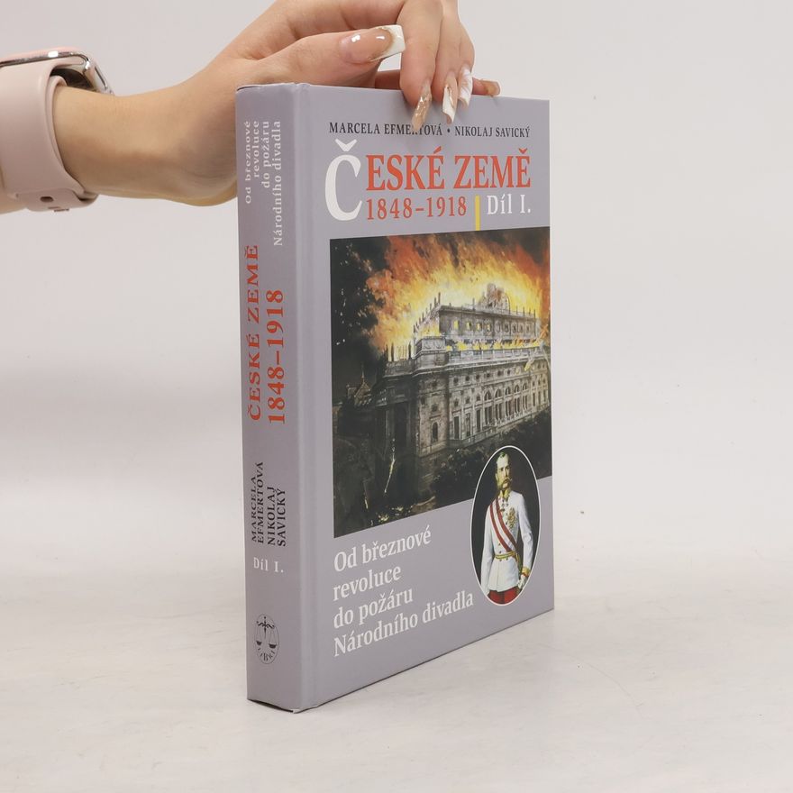 Marcela C. Efmertová České země 1848-1918. Díl I., Od březnové revoluce do požáru Národního divadla