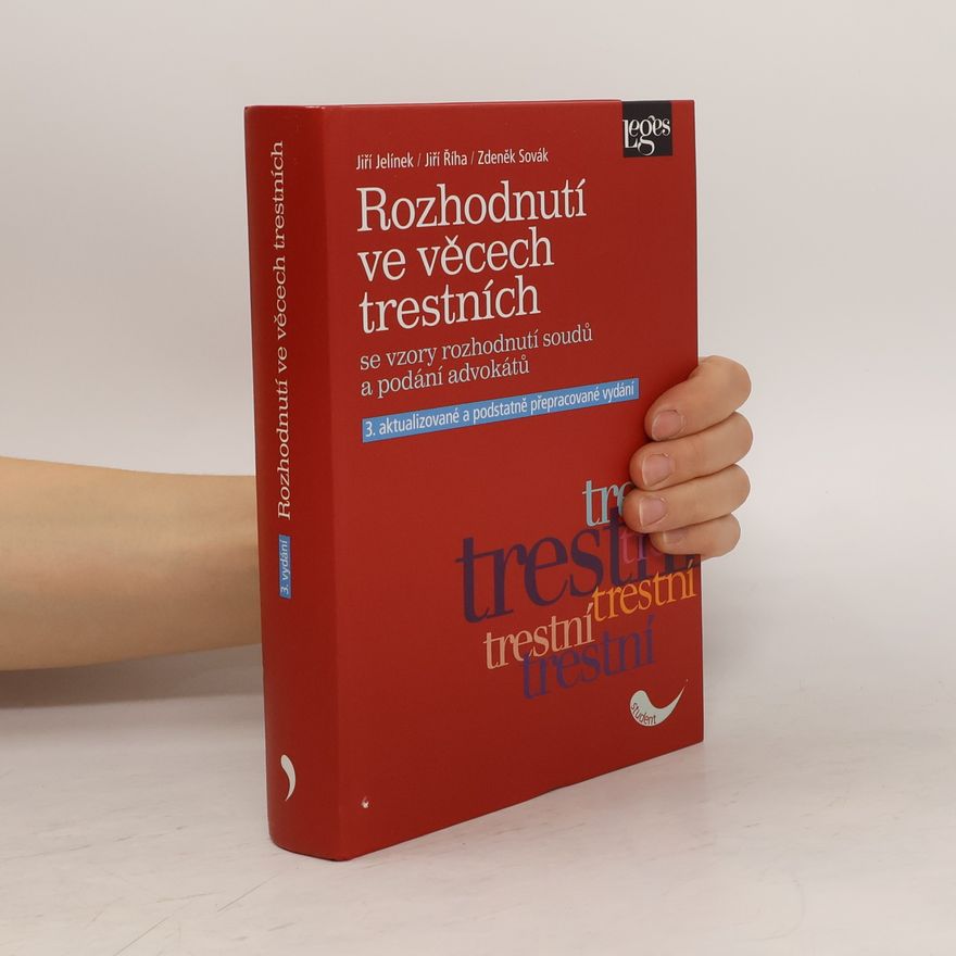 Jiří Jelínek Rozhodnutí ve věcech trestních: se vzory rozhodnutí soudů a podání advokátů