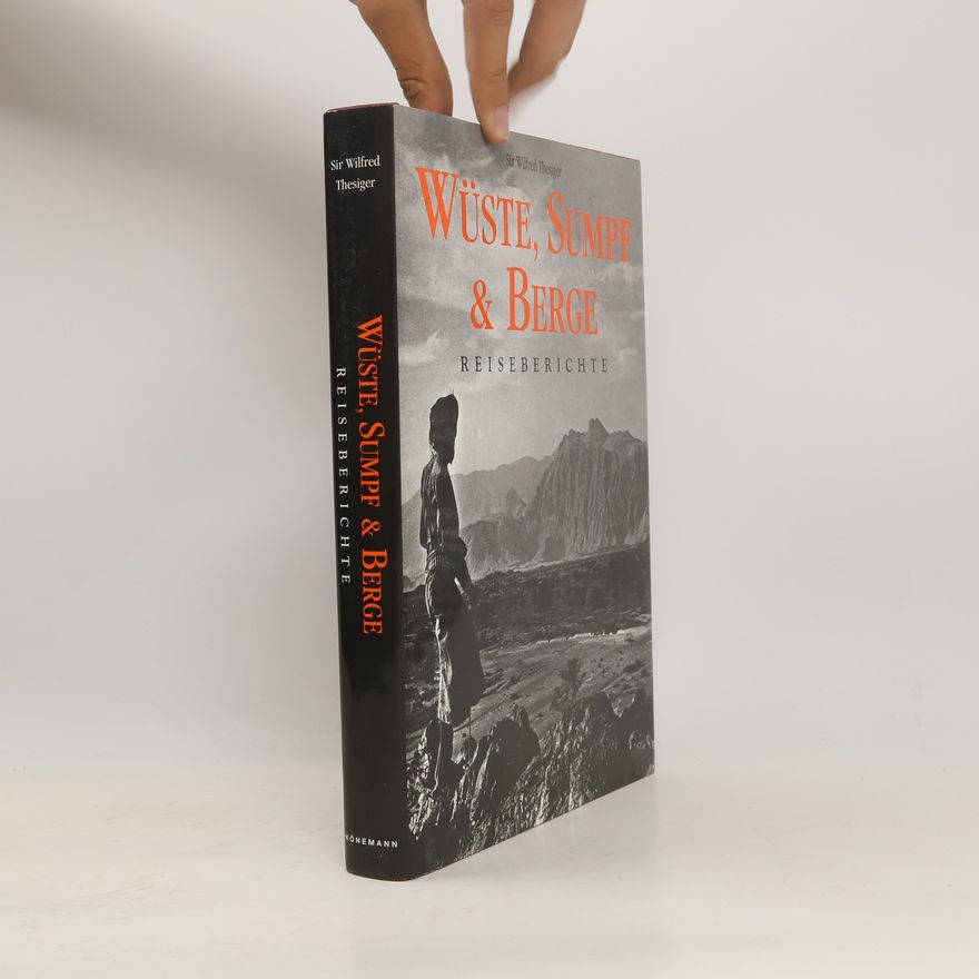 Wilfred Thesiger Wüste, Sumpf und Berge