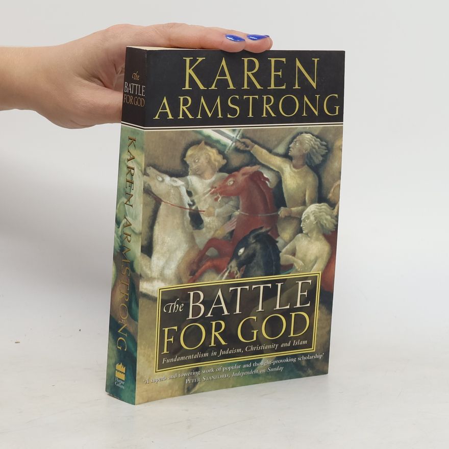 Karen Armstrong The battle for God : fundamentalism in Judaism, Christianity and Islam
