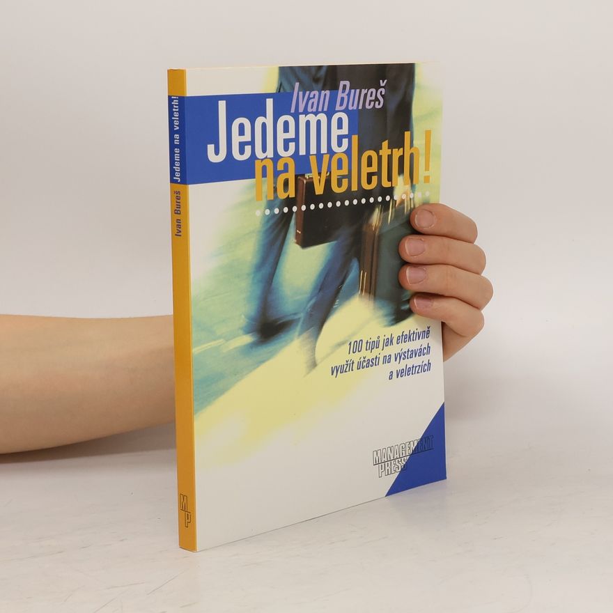 Ivan Bureš Jedeme na veletrh ! 100 tipů jak efektivně využít účasti na výstavách a veletrzích