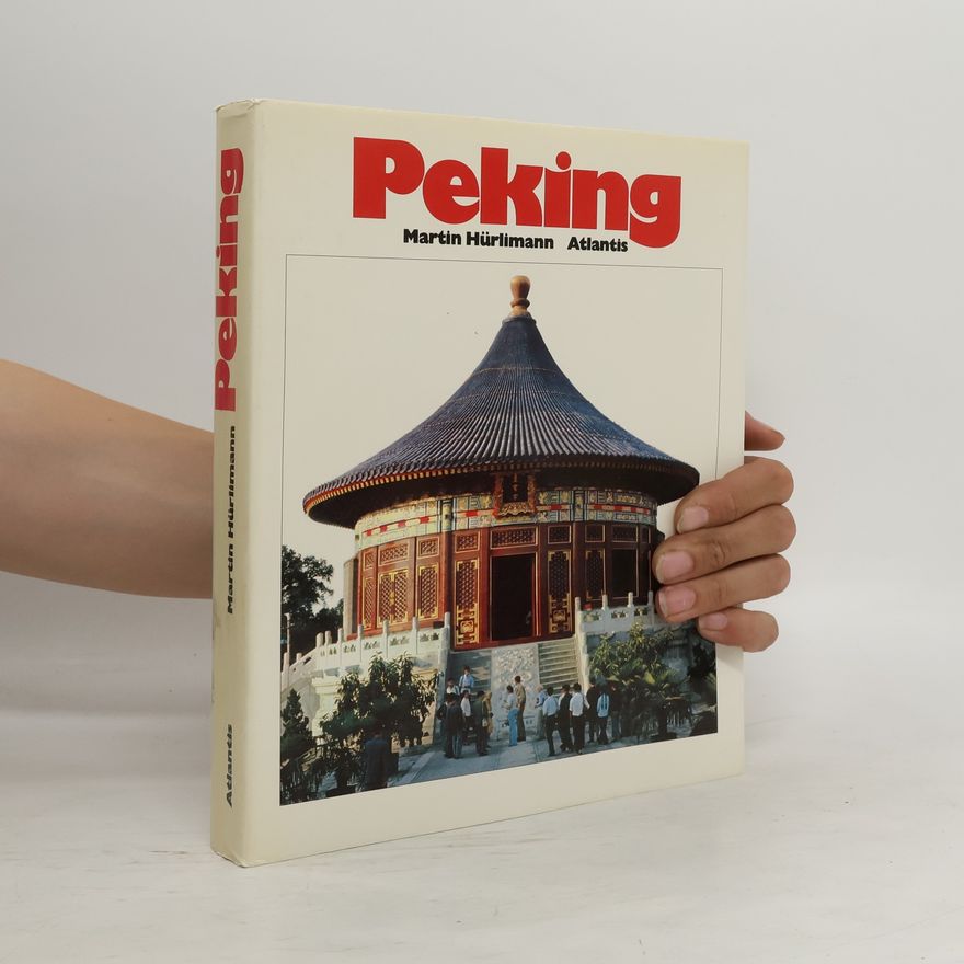 Martin Hürlimann Peking und seine Geschichte