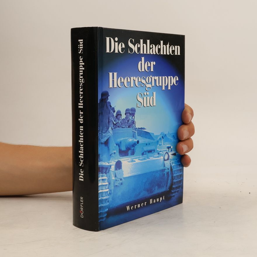 Werner Haupt Die Schlachten der Heeresgruppe Süd