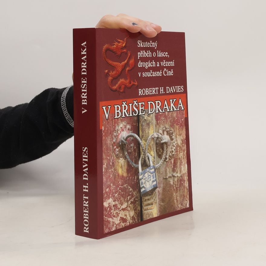 Robert H. Davies V břiše draka : skutečný příběh o lásce, drogách a vězení v současné Číně