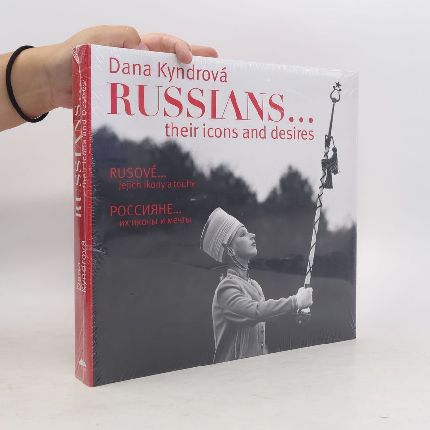 Dana Kyndrová Rusové / Russians. Jejich ikony a touhy / Their Icons and Desires