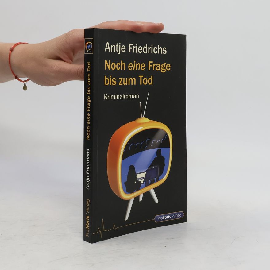 Antje Friedrichs Noch eine Frage bis zum Tod