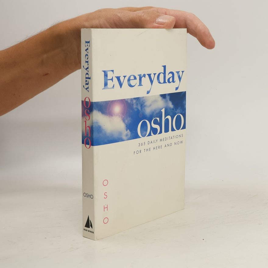 Osho Everyday. 365 Daily Meditations for the Here and Now
