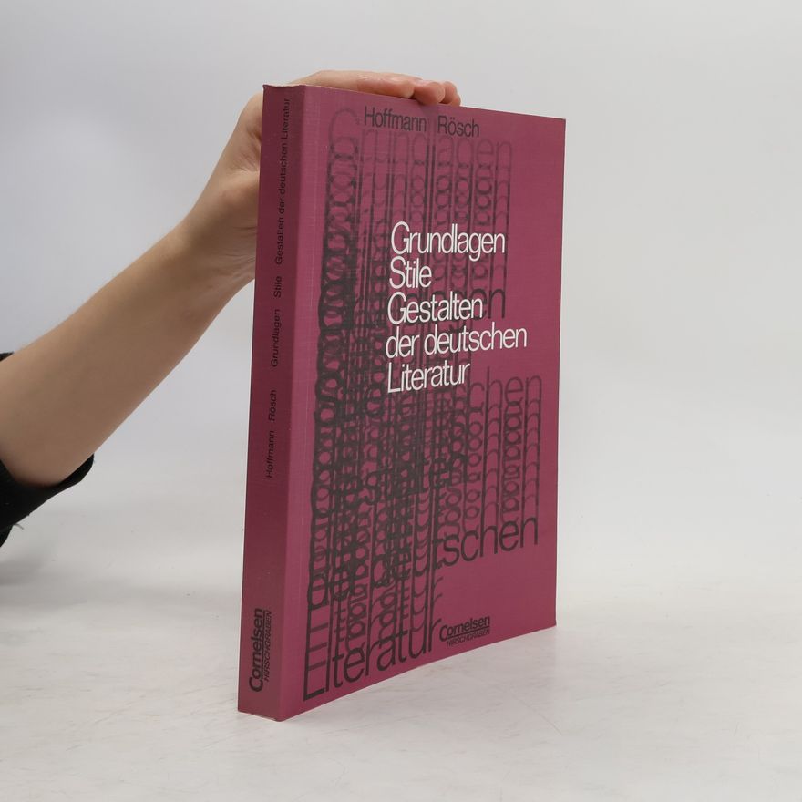 Friedrich G. Hoffmann Grundlagen, Stile, Gestalten der deutschen Literatur