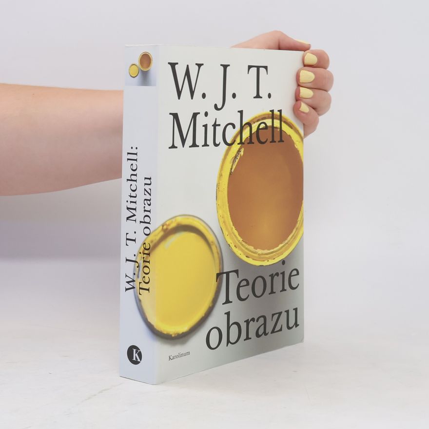 W. J. T. Mitchell Teorie obrazu: Eseje o verbální a vizuální reprezentaci
