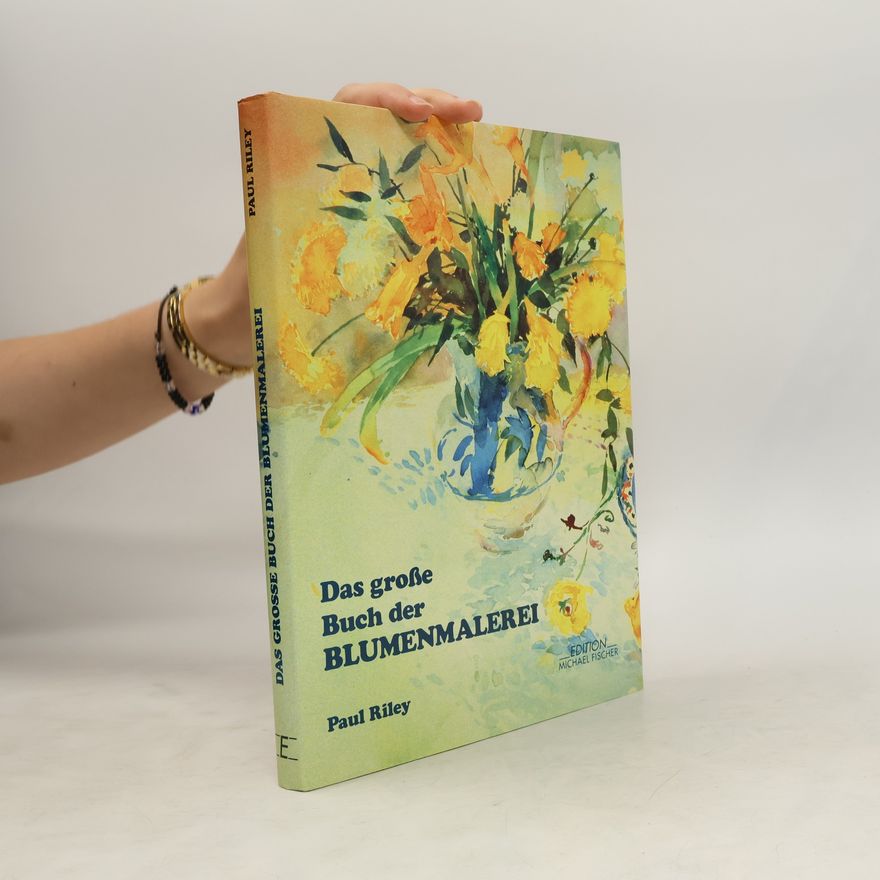 Paul Riley Das grosse Buch der Blumenmalerei