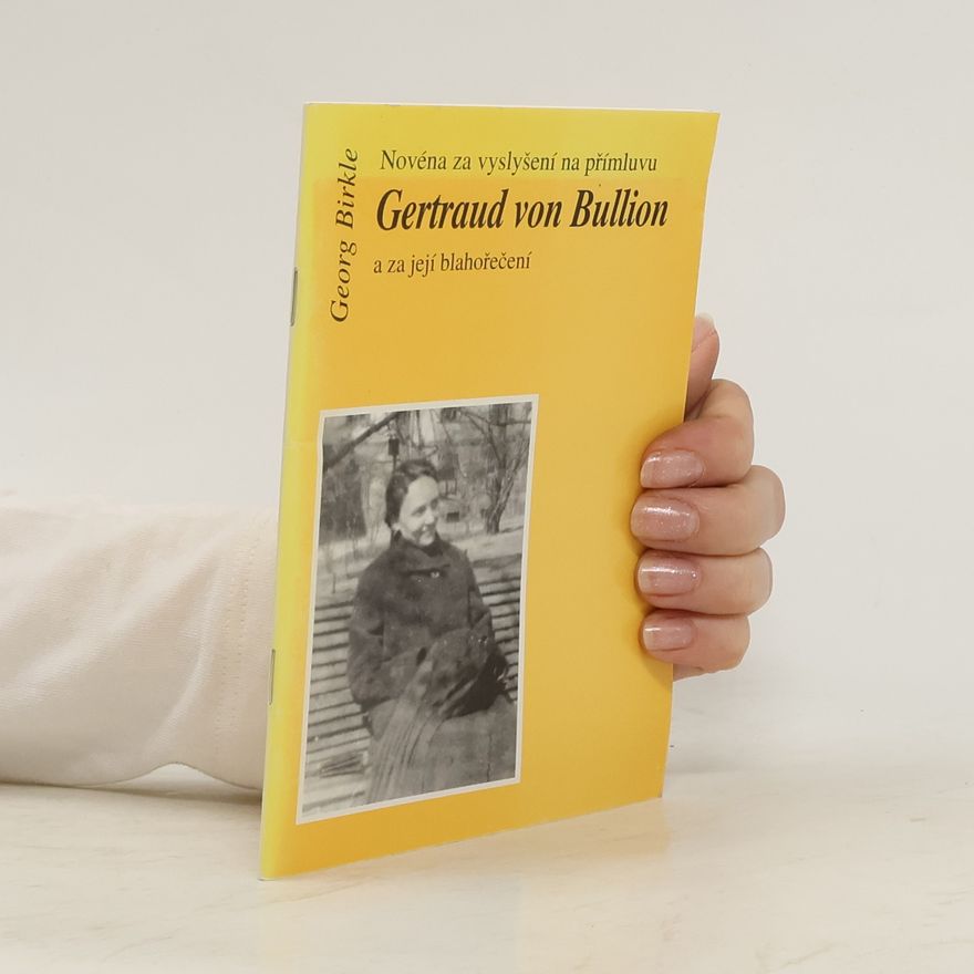 Georg Birkle Novéna za vyslyšení na přímluvu Gertraud von Bullion a za její blahořečení